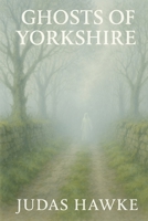 Ghosts Of Yorkshire B0FCC8Z8F7 Book Cover