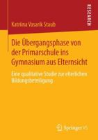 Die Ubergangsphase Von Der Primarschule Ins Gymnasium Aus Elternsicht: Eine Qualitative Studie Zur Elterlichen Bildungsbeteiligung 3658064935 Book Cover