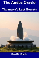 The Andes Oracle: Tiwanaku's Last Secrets B0DXV8PJ54 Book Cover