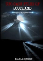 UFO Case Files Of Scotland (Volume 1): Amazing Real Life Alien Encounters 0244912785 Book Cover
