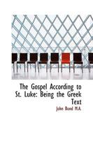 The Gospel According to St. Luke: Being the Greek Text 0530802864 Book Cover