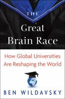 The Great Brain Race: How Global Universities Are Reshaping the World