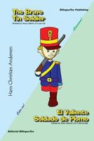 The Brave Tin Soldier - El Valiente Soldado de Plomo: A Bilingual Story Book 1482387670 Book Cover