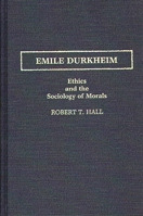 Emile Durkheim: Ethics and the Sociology of Morals (Contributions in Sociology) 0313258473 Book Cover