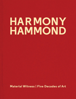 Harmony Hammond: Material Witness: Five Decades of Art 1941366236 Book Cover