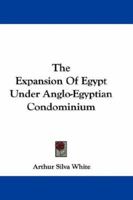 The Expansion of Egypt Under Anglo-Egyptian Condominium 9353954657 Book Cover