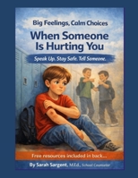 Big Feelings, Calm Choices: When Someone is Hurting You B0GW7XRDVT Book Cover