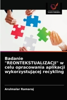 Badanie "REONTEKSTUALIZACJI" w celu opracowania aplikacji wykorzystującej recykling 6203602558 Book Cover