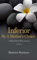 Inferior By a Mother's Choice: A Bond that Went Astray B0DVQ3J7HF Book Cover