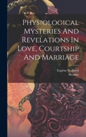Physiological Mysteries And Revelations In Love, Courtship And Marriage 1021289647 Book Cover