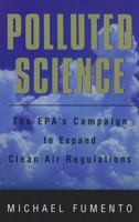Polluted Science: The Epa's Campaign to Expand Clean Air Regulations 0844740411 Book Cover