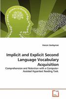 Implicit and Explicit Second Language Vocabulary Acquisition: Comprehension and Retention with a Computer-Assisted Hypertext Reading Task. 3639293169 Book Cover