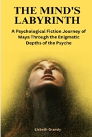 The Mind's Labyrinth Maya's Journey Through the Enigmatic Depths of the Psyche B0C52HPNJG Book Cover