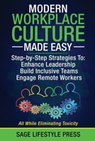 Modern Workplace Culture Made Easy: Step-by-Step Strategies To: Enhance Leadership - Build Inclusive Teams - Engage Remote Workers 1966552017 Book Cover
