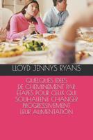Quelques Idees de Cheminement Par Etapes Pour Ceux Qui Souhaitent Changer Progressivement Leur Alimentation 1090370040 Book Cover