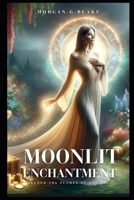 Moonlit Enchantment: Beyond the Flames of Destiny (The Amulet of Harmony Saga) B0F1G3FK29 Book Cover