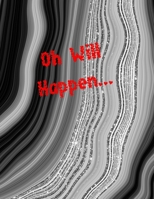 Oh Will Happen...: sex game for adults, virgins, wifes, husband couples, you don't know how to start having sex - this is help for You, surprise the ... with an idea for the evening, ending the date 1656159651 Book Cover