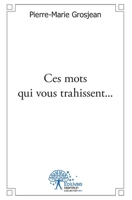 Ces mots qui vous trahissent...: Essai sur la communication psycholinguistique (French Edition) 233247501X Book Cover