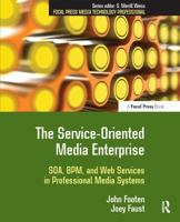 The Service-Oriented Media Enterprise: SOA, BPM, and Web Services in Professional Media Systems (Focal Press Media Technology Professional) 0240809777 Book Cover