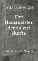 Der Hausmeister, der zu viel durfte: Eine satirische Novelle (German Edition) B0GLMBG9ZR Book Cover