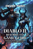 Diablo II: Resurrected Game Guide: Character Builds, Powerful Item Crafting, and Farming Tips B0GDQQX68D Book Cover