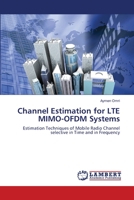 Channel Estimation for LTE MIMO-OFDM Systems: Estimation Techniques of Mobile Radio Channel selective in Time and in Frequency 3659136301 Book Cover