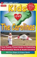 Kids Love the Carolinas: Your Family Travel Guide to Exploring Kid-Friendly North & South Carolina. 800 Fun Stops & Unique Spots 099791601X Book Cover