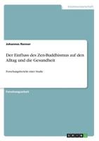 Der Einfluss des Zen-Buddhismus auf den Alltag und die Gesundheit: Forschungsbericht einer Studie 366857054X Book Cover
