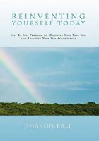 Reinventing Yourself Today: Step By Step Program to Discover Your True Self and Reinvent Your Life Accordingly 1456896377 Book Cover