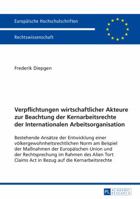 Verpflichtungen Wirtschaftlicher Akteure Zur Beachtung Der Kernarbeitsrechte Der Internationalen Arbeitsorganisation: Bestehende Ansaetze Der Entwicklung Einer Voelkergewohnheitsrechtlichen Norm Am Be 3631661606 Book Cover
