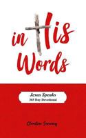 In His Words: Jesus Speaks - 365 Day Devotional on the words of Jesus. 1790729998 Book Cover