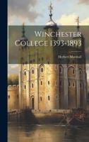 Winchester College 1393-1893 1021333190 Book Cover