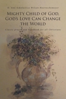 Mighty Child of God, God's Love Can Change the World: Classic prayer and handbook for all Christians 1646702875 Book Cover