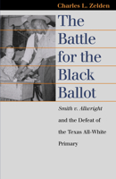 The Battle for the Black Ballot: Smith V. Allwright and the Defeat of the Texas All-White Primary (Landmark Law Cases and American Society) 0700613404 Book Cover