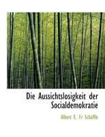 Die Aussichtslosigkeit Der Socialdemokratie 1010408844 Book Cover