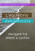 L'equilibrio dell'amicizia: navigare tra difetti e confini (Italian Edition) B0DRS4R3R5 Book Cover