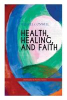 HEALTH, HEALING, AND FAITH (Spirituality & Practice Series): New Thought Book on Effective Prayer, Spiritual Growth and Healing 802689233X Book Cover