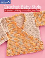 Crochet Baby Style: Children's Clothing, Accessories, and More 1604683198 Book Cover