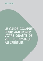 Le guide complet pour améliorer votre qualité de vie: Du physique au spirituel (French Edition) 2322554111 Book Cover