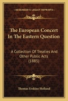 The European Concept in the Eastern Question: A Collection of Treaties and Other Public Acts 1289339953 Book Cover