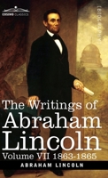 The Writings of Abraham Lincoln: 1863-1865, Volume VII 1646796918 Book Cover