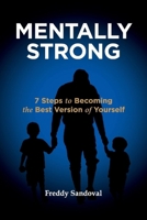 Mentally Strong: 7 Steps to Becoming the Best Version of Yourself 1098333616 Book Cover