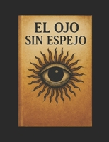 ElOjoSinEspejo (Spanish Edition) B0FG23WRSV Book Cover