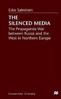 The Silenced Media: The Propaganda War Between Russia And The West In Northern Europe 0312217749 Book Cover