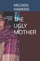 THE UGLY MOTHER: A gripping psychological thriller B0CN9SQYYZ Book Cover