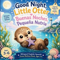 Good Night, Little Otter / Buenas Noches, Pequeña Nutria: Bilingual English-Spanish Ocean Bedtime Book, Ages 3-6 (Goodnight, Little Spark Series) B0H4P1Z44Y Book Cover