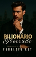 BILIONÁRIO OBCECADO: Um Romance Sombrio com Diferença de Idade, Convivência Forçada e um Herói Moralmente Cinzento (Série Bilionário Insaciável: ... Proximidade Forçada) (Portuguese Edition) B0GZBJDG3D Book Cover