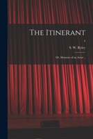 The Itinerant; or, Memoirs of an Actor ..; 4 1015063071 Book Cover