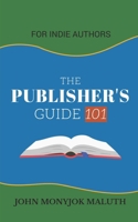 The Publisher's Guide 101: For Indie Authors (Self-Publishing Series) 1660562899 Book Cover