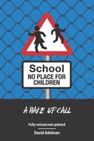 School - No Place For Children: A Wake-Up Call 1978370032 Book Cover
